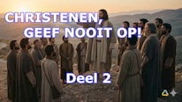 Wat betekent 'Christenen, geef nooit op!'? Deel 2